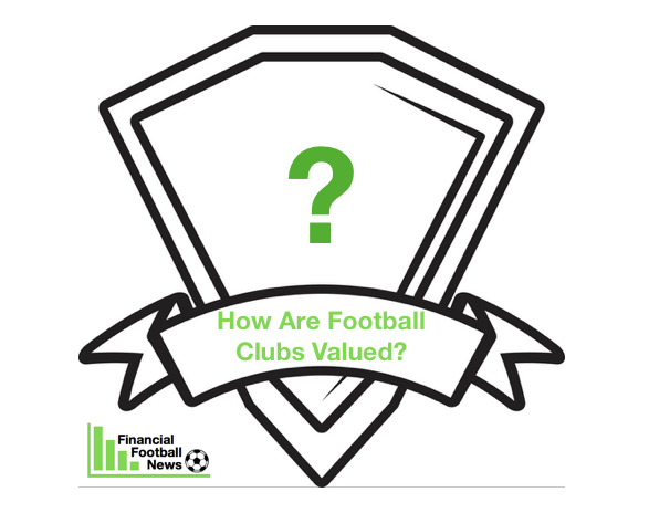 How Are Football Clubs Valued?